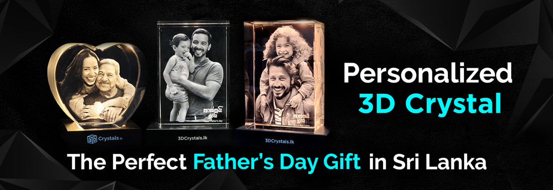 Best Father’s Day Gift in Sri Lanka: Personalized 3D Crystal Keepsakes
